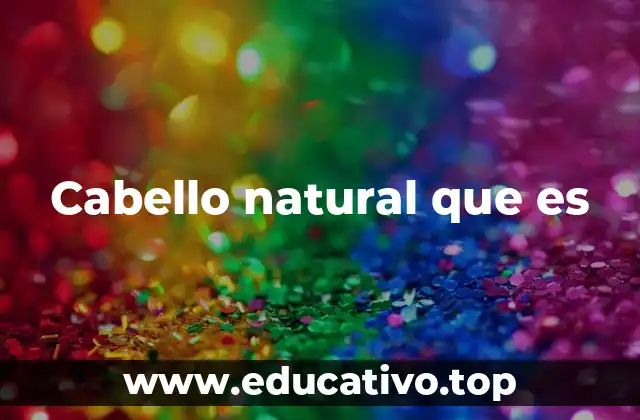 Cabello natural que es
