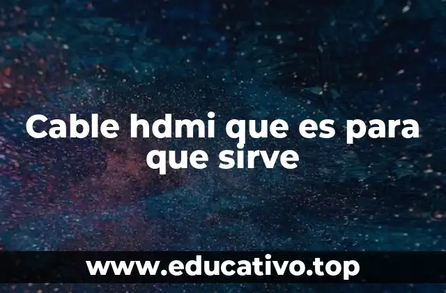 Cable hdmi que es para que sirve