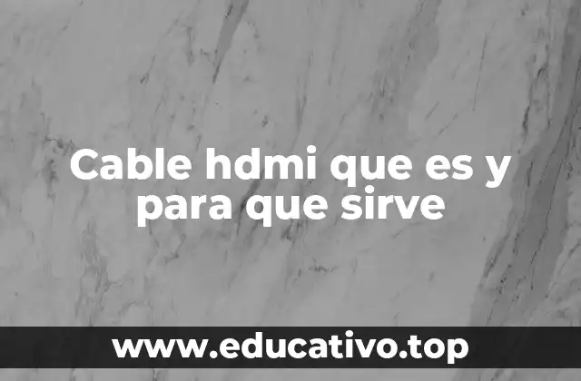 Cable hdmi que es y para que sirve