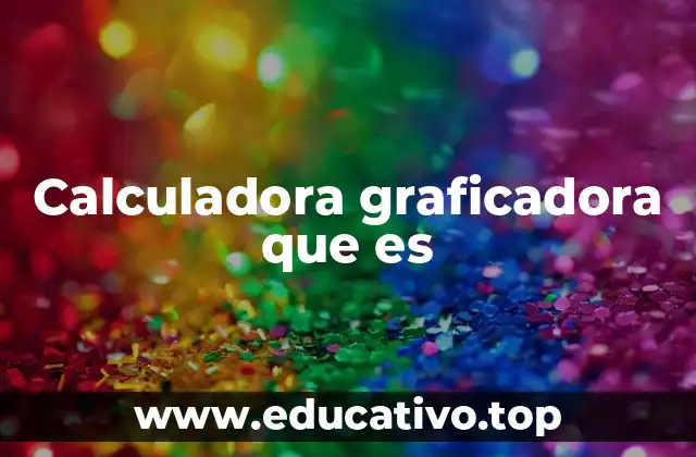 Calculadora graficadora que es
