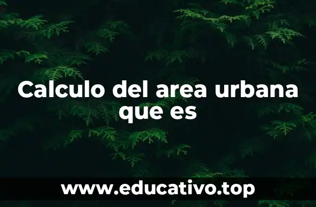 Calculo del area urbana que es