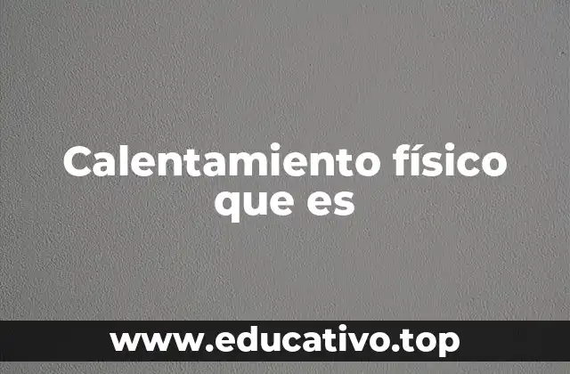 Calentamiento físico que es