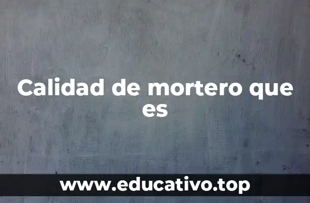 Calidad de mortero que es