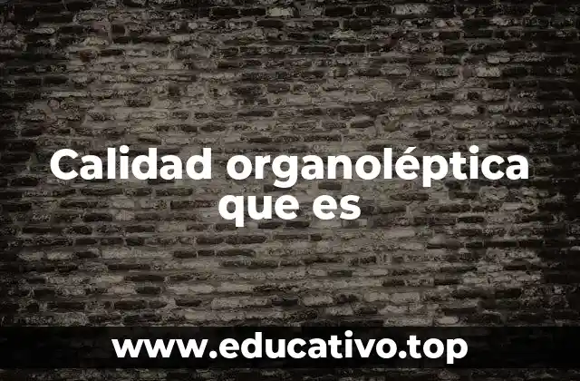 Calidad organoléptica que es