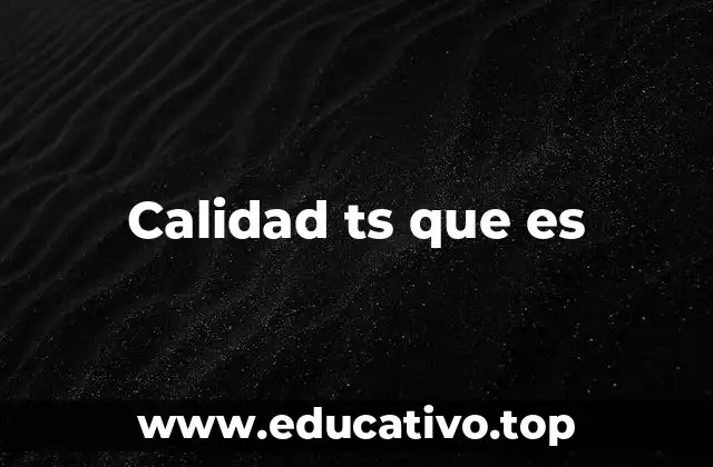 Calidad ts que es