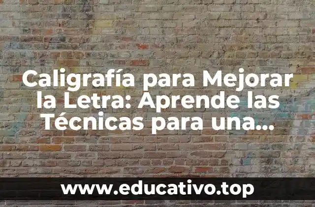 Caligrafía para Mejorar la Letra: Aprende las Técnicas para una Escritura Efectiva