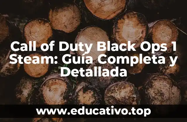 Call of Duty Black Ops 1 Steam: Guía Completa y Detallada
