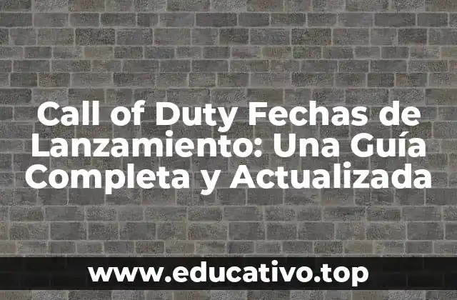 Call of Duty Fechas de Lanzamiento: Una Guía Completa y Actualizada