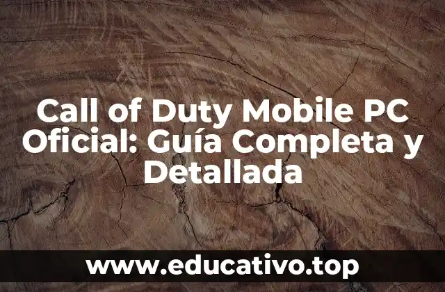 Call of Duty Mobile PC Oficial: Guía Completa y Detallada
