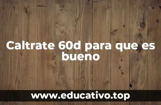 Caltrate 60d para que es bueno