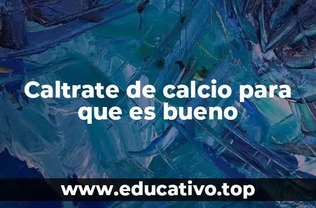 Caltrate de calcio para que es bueno