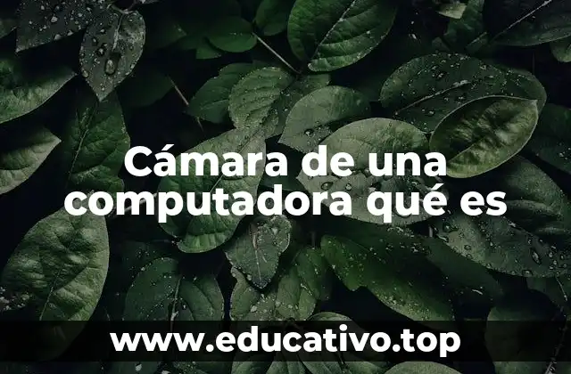 Cámara de una computadora qué es