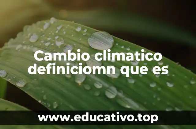 Cambio climatico definiciomn que es