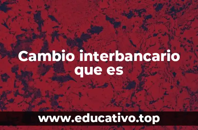 Cambio interbancario que es
