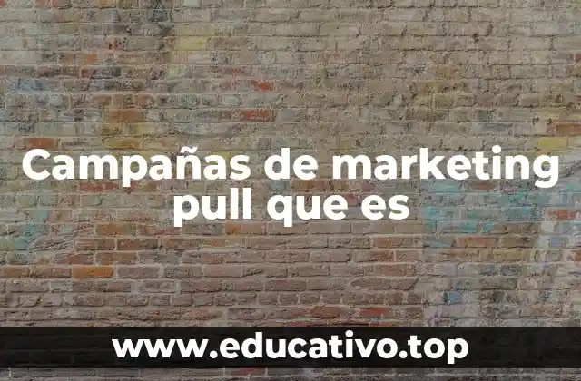 Campañas de marketing pull que es