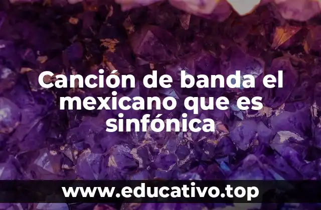 Canción de banda el mexicano que es sinfónica