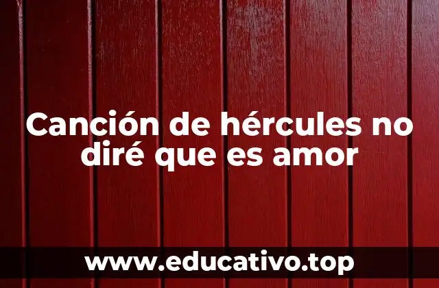 Canción de hércules no diré que es amor