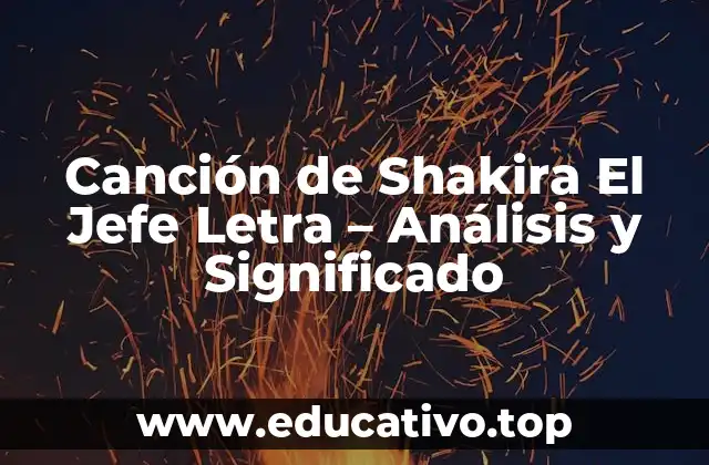 Canción de Shakira El Jefe Letra – Análisis y Significado