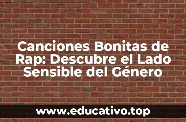 Canciones Bonitas de Rap: Descubre el Lado Sensible del Género