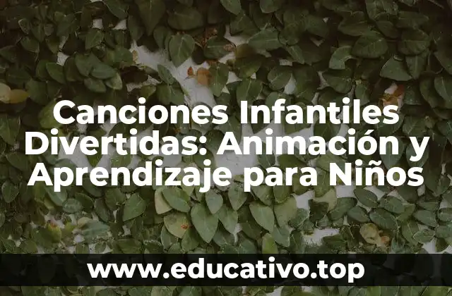 Canciones Infantiles Divertidas: Animación y Aprendizaje para Niños