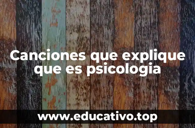 Canciones que explique que es psicologia