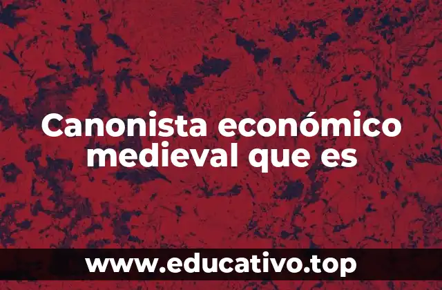 Canonista económico medieval que es