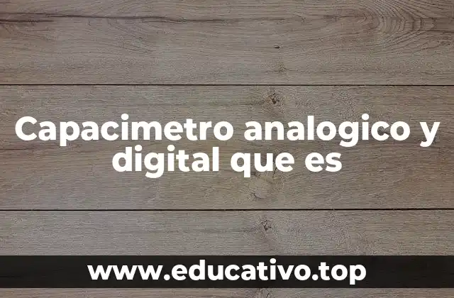 Capacimetro analogico y digital que es