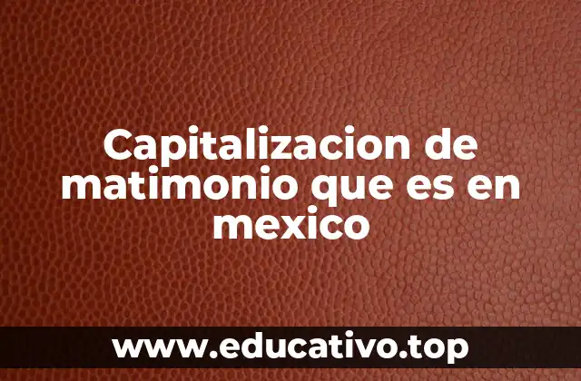 Capitalizacion de matimonio que es en mexico