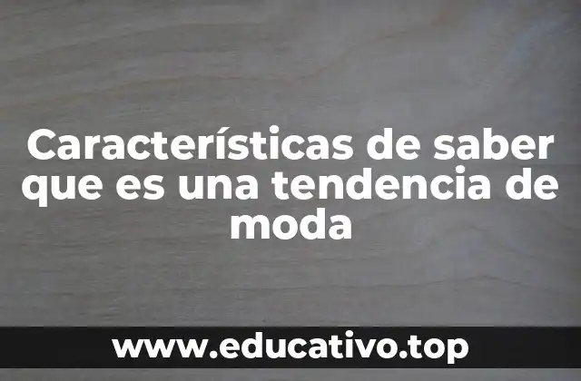 Características de saber que es una tendencia de moda