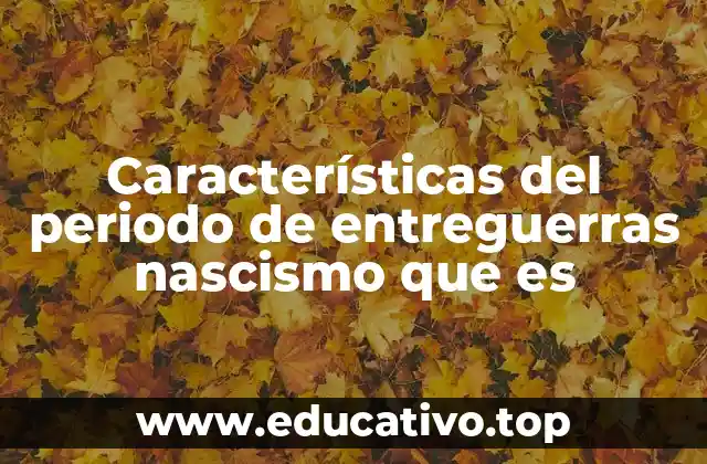 Características del periodo de entreguerras nascismo que es