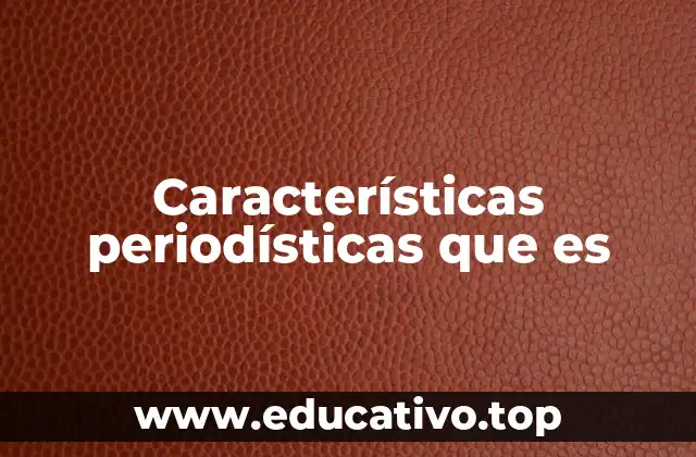 Características periodísticas que es