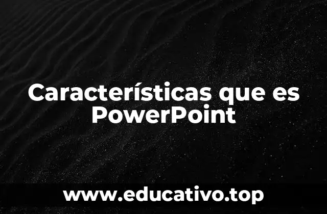 Características que es PowerPoint