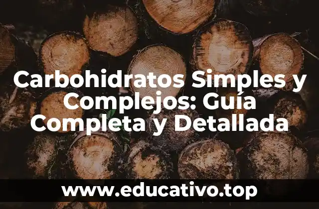 Carbohidratos Simples y Complejos: Guía Completa y Detallada