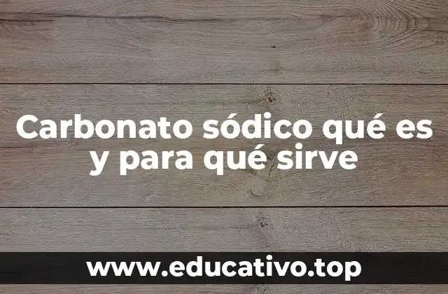 Carbonato sódico qué es y para qué sirve
