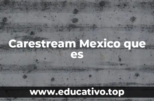 Carestream Mexico que es