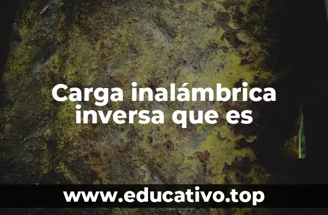 Carga inalámbrica inversa que es