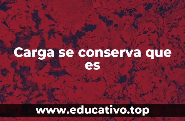 Carga se conserva que es