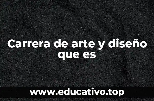 Carrera de arte y diseño que es