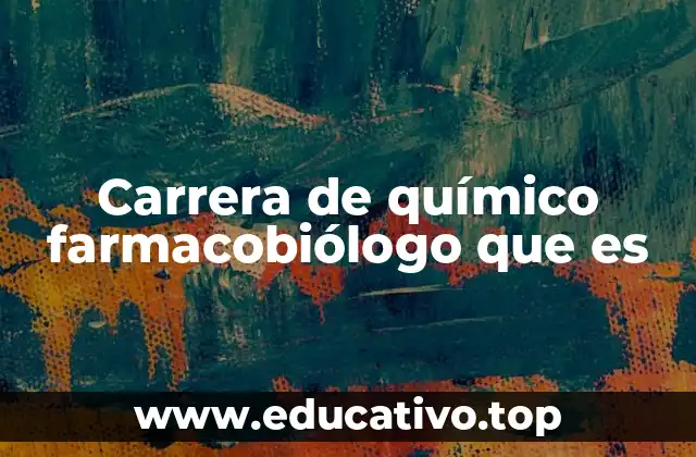 Carrera de químico farmacobiólogo que es