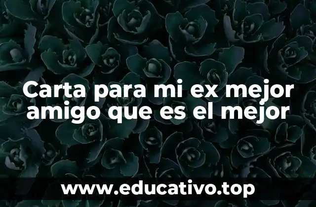 Carta para mi ex mejor amigo que es el mejor