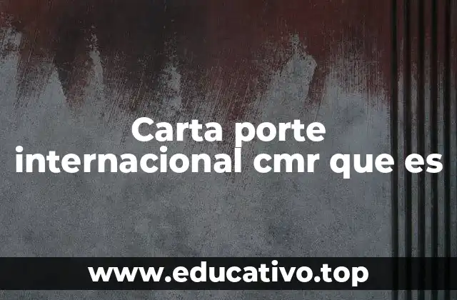 Carta porte internacional cmr que es