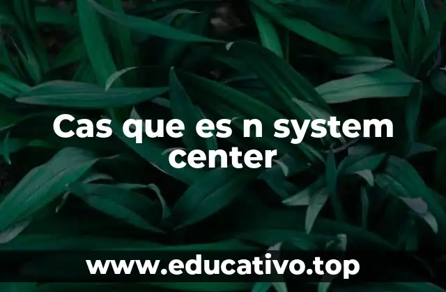 Cas que es n system center