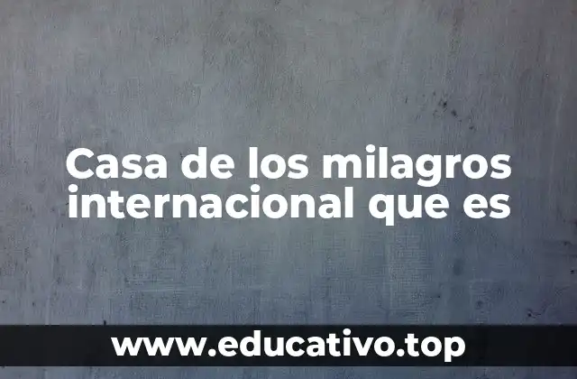 Casa de los milagros internacional que es