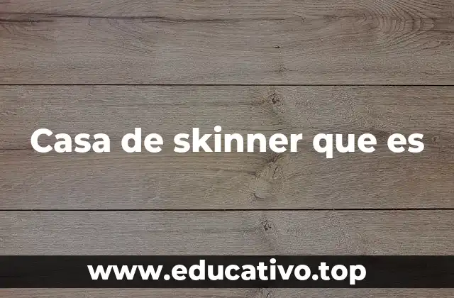 Casa de skinner que es