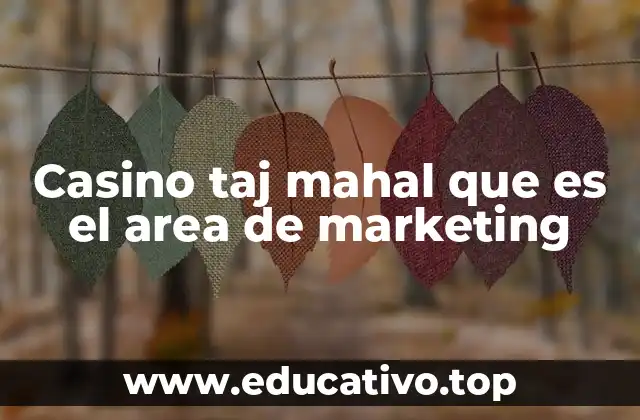 La estrategia del marketing del Taj Mahal y su impacto en el sector