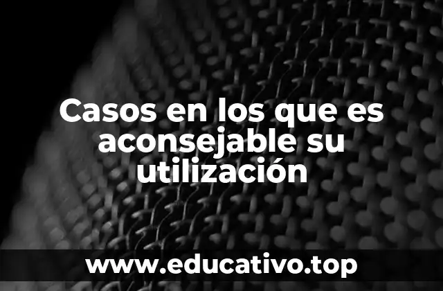 Casos en los que es aconsejable su utilización