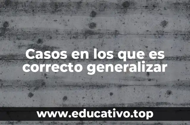 Casos en los que es correcto generalizar