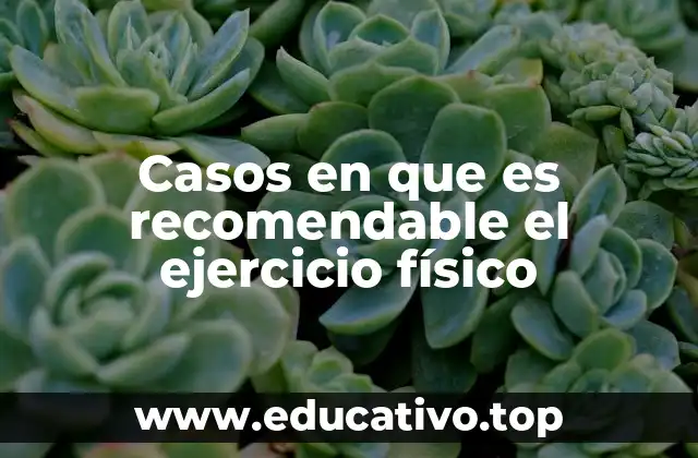 Casos en que es recomendable el ejercicio físico