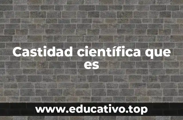 Castidad científica que es