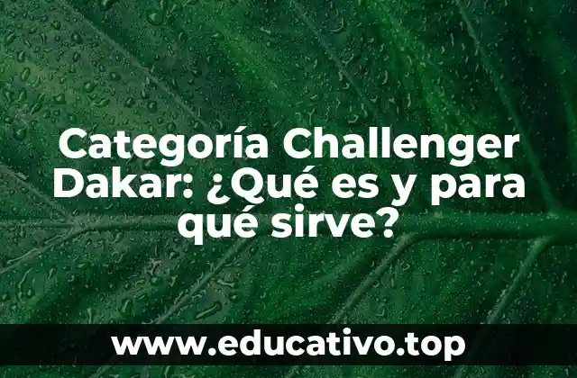 Categoría Challenger Dakar: ¿Qué es y para qué sirve?